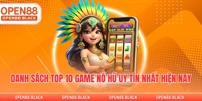 Danh sách top 10 game nổ hũ uy tín nhất hiện nay