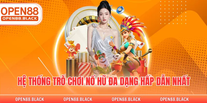 Hệ thống trò chơi nổ hũ đa dạng hấp dẫn nhất