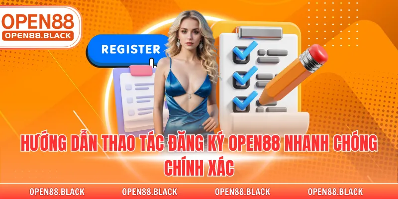 Hướng dẫn thao tác đăng ký OPEN88 nhanh chóng chính xác